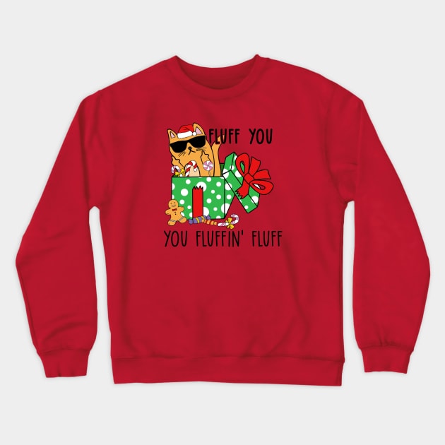 Fluff You, You Fluffin' Fluff - Funny Christmas Cat Crewneck Sweatshirt by Pop Cult Store